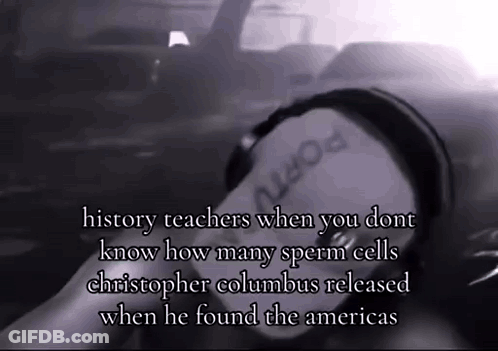 History Teachers When You Don't Know How Many Sperm Cells GIF