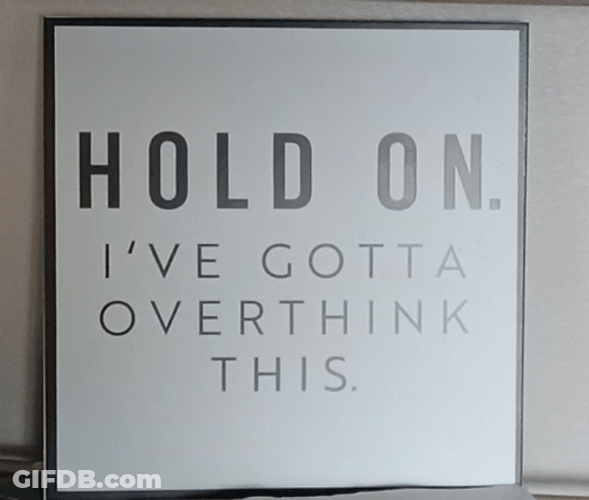 Hold On Overthink Different Frame GIF