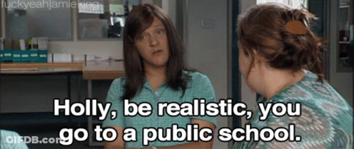 Holly Be Realistic You Go To Public School GIF