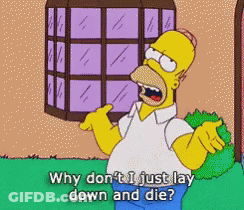 Homer Simpson Asking Why Don't I Just Lay Down And Die GIF