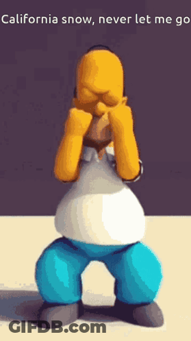 Homer Simpson Covering His Face With His Hands And The Words " California Snow Never Let Me Go " GIF
