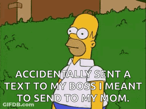 Homer Simpson From The Simpsons Accidentally Sent A Text To His Boss That Meant To Send To His Mom . GIF
