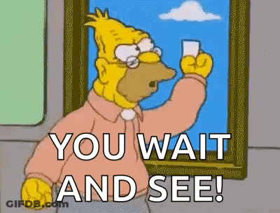 Homer Simpson Holding Water Looking Out Window Saying You Wait And See GIF
