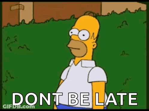 Homer Simpson Is Standing In The Grass With The Words `` Dont Be Late '' Written On The Screen . GIF