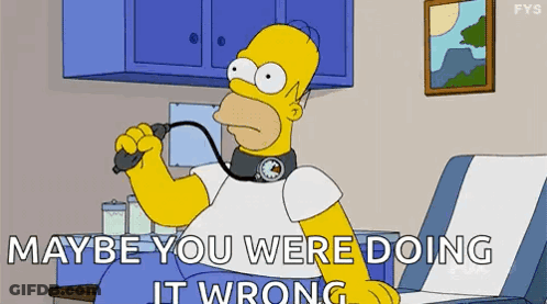 Homer Simpson Is Wearing A Stethoscope Around His Neck And Says `` Maybe You Were Doing It Wrong '' GIF