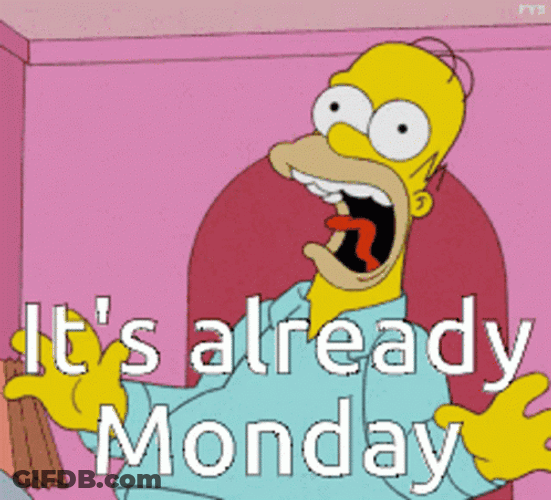 Homer Simpson Its Already Monday Monday GIF