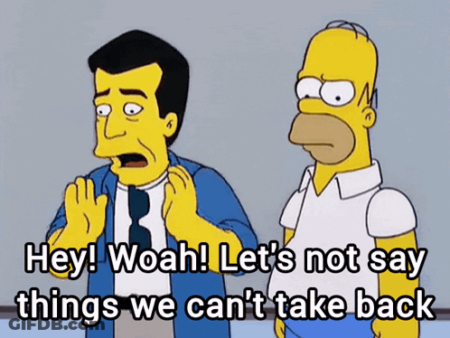 Homer Simpson Saying Hey Woah Let's Not Say Things We Can't Take Back GIF