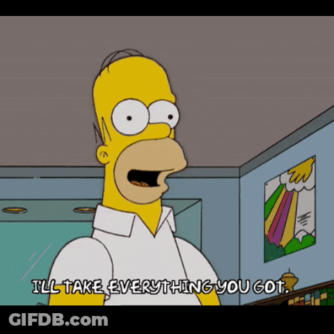 Homer Simpson Saying I'll Take Everything You Got GIF