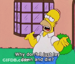 Homer Simpson Saying Why Don't I Just Lay Down And Die GIF