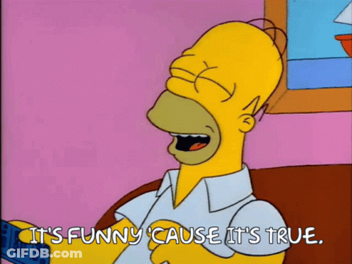 Homer Simpson Says It 'S Funny Cause It 'S True In A Cartoon GIF