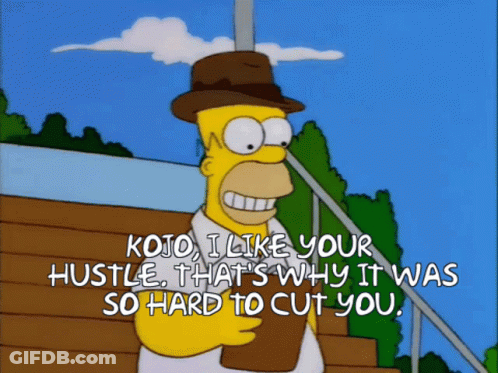 Homer Simpson Says Jojo I Like Your Hustle That's Why It Was So Hard To Cut You GIF