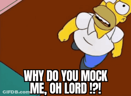Homer Simpson Says Why Do You Mock Me Oh Lord ! GIF