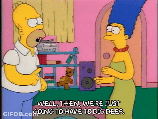 Homer Simpson Well Then We're Going To Dig Deep GIF