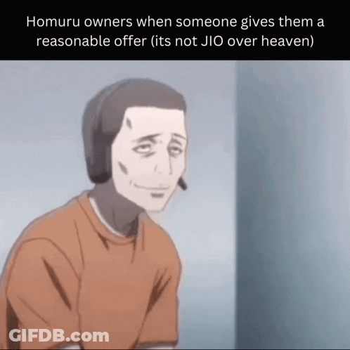 Homura Owners When Someone Gives Them A Reasonable Offer It 'S Not Jio Over Heaven GIF