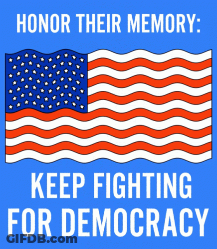 Honor Their Memory Keep Fighting For Democracy Poster With American Flag GIF