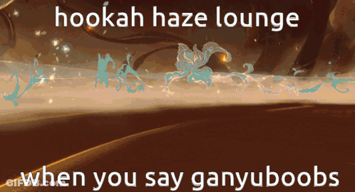 Hookah Haze Lounge When You Say Ganyuboobs On A Brown Background GIF