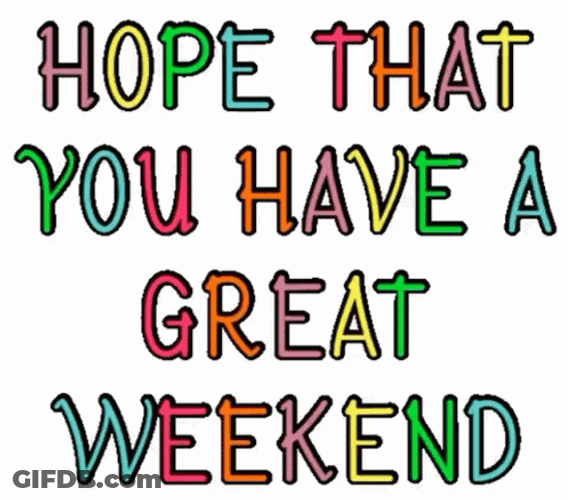 Hope That You Have A Nice Great Weekend GIF