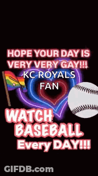 Hope Your Day Is Very Very Gay KC Royals Fan Watch Baseball Every Day GIF