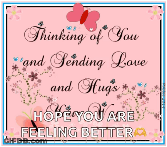 Hope Youre Feeling Better Sending Love And Hugs GIF