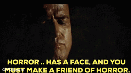 Horror Has A Face And You Must Make A Friend Of Horror GIF