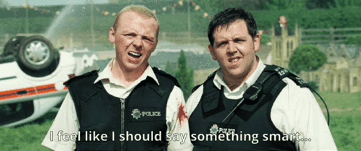 Hot Fuzz Say Something Smart GIF