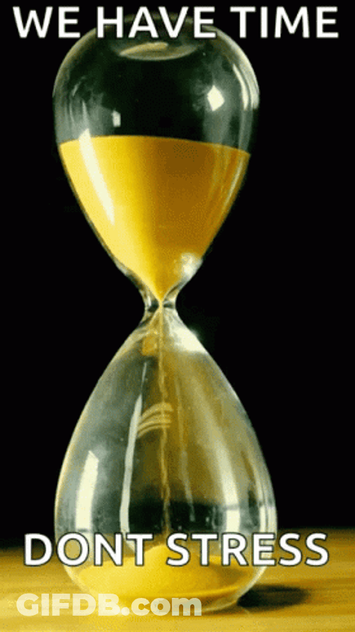 Hourglass We Have Time Don't Stress GIF