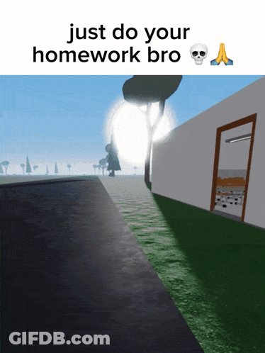House Saying Just Do Your Homework Bro GIF