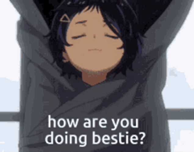 How Are You Doing Bestie Anime GIF