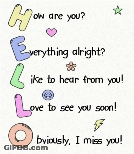 How Are You Everything Alright Like To Hear From You Love To See You Soon GIF