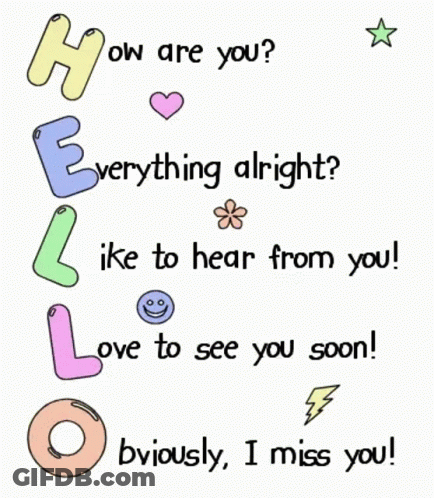How Are You Everything Alright Like To Hear From You Love To See You Soon GIF