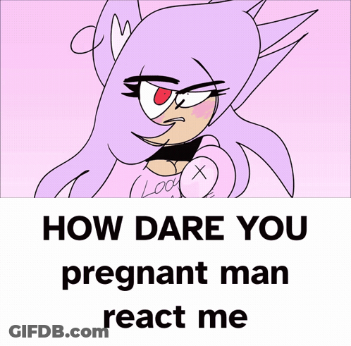 How Dare You Pregnant Man React Me Poster GIF