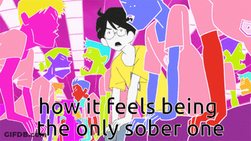 How It Feels Being The Only Sober One Poster GIF