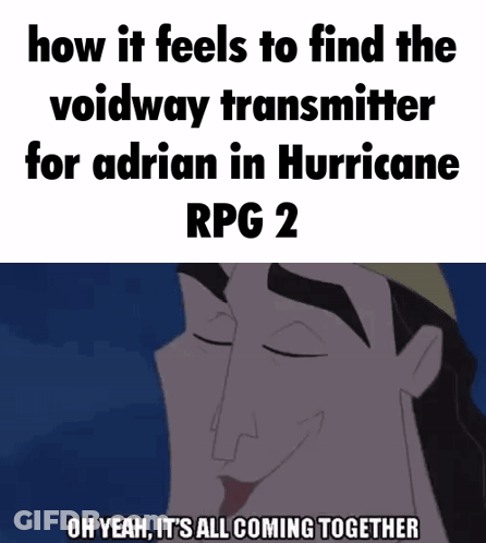How It Feels To Find The Voidway Transmitter For Adrian In Hurricane Rpg 2 Oh Yeah Its All Coming Together GIF