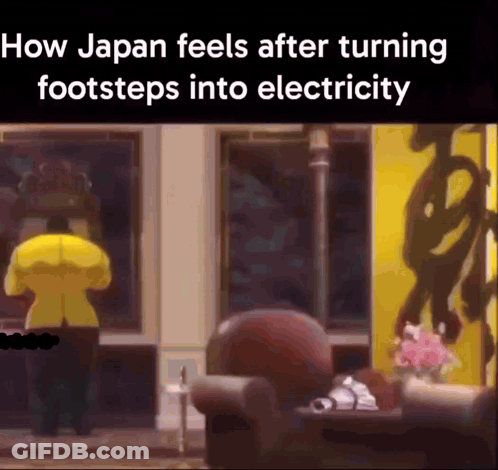 How Japan Feels After Turning Footsteps Into Electricity Meme GIF