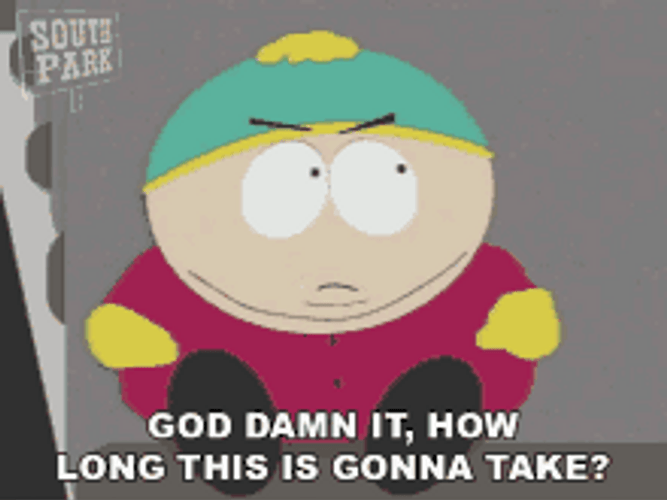 How Long This Is Gonna Take Eric Cartman GIF