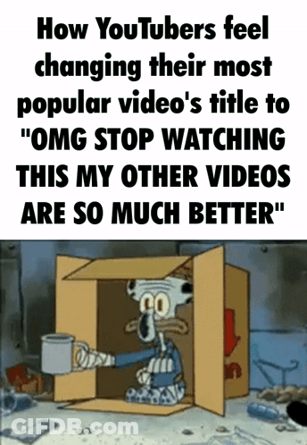 How YouTubers Feel Changing Title To OMG Stop Watching GIF