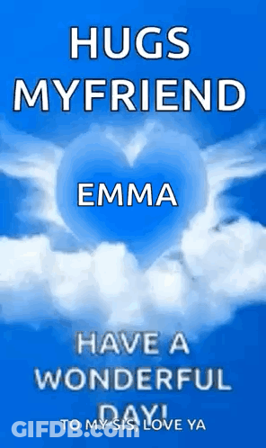 Hugs My Friend Emma Have A Wonderful Day To My Sis , Love Ya ! GIF