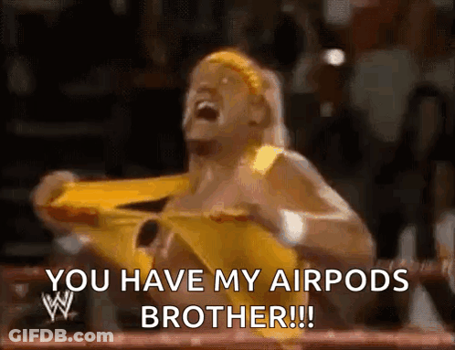 Hulk Hogan Is Screaming In A Wrestling Ring And Saying You Have My Airpods Brother GIF