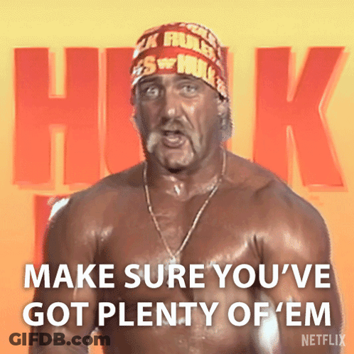 Hulk Hogan Says Make Sure You 'Ve Got Plenty Of 'Em GIF