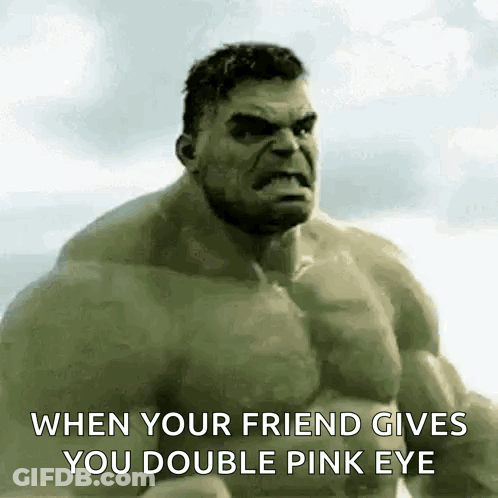 Hulk When Your Friend Gives You Double Pink Eye GIF