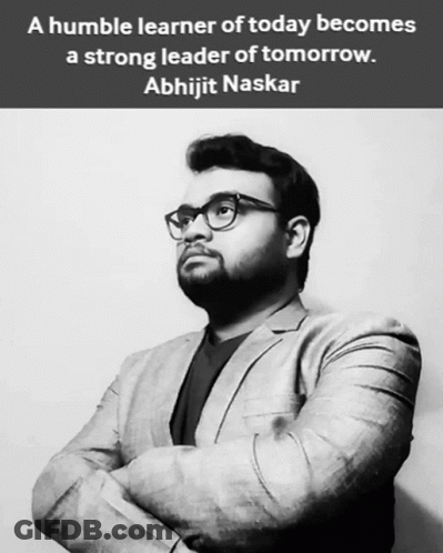 Humble Learner Of Today Becomes Strong Leader Of Tomorrow Abhijit Naskar GIF