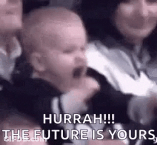 Hurrah The Future Is Yours Baby GIF