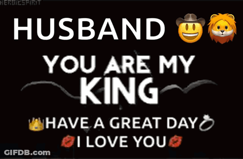 Husband You Are My King Have A Great Day I Love You Poster GIF