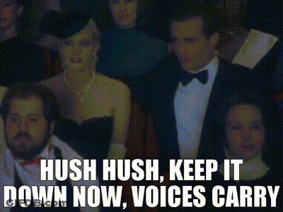 Hush Hush Keep It Down Now Voices Carry Is Written On A Screen GIF