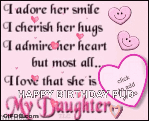 I Adore Her Smile I Cherish Her Hugs I Admire Her Heart But Most All I Love The She Is Happy Birthday Pud My Daughter GIF