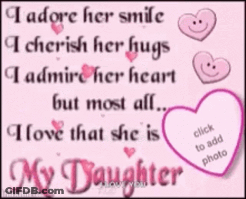I Adore Her Smile I Cherish Her Hugs I Admire Her Heart I Love That She Is My Daughter GIF