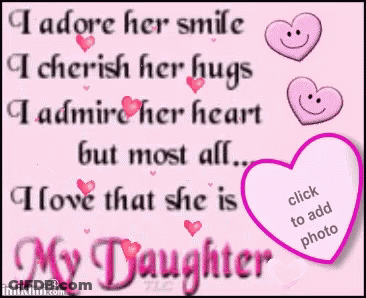 I Adore Her Smile I Cherish Her Hugs I Love That She Is My Daughter GIF