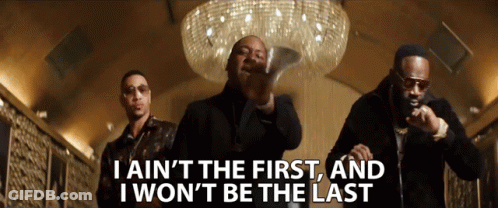 I Aint The First And I Wont Be The Last There Will Be More GIF