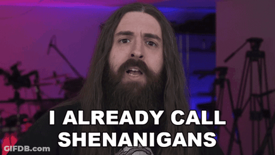 I Already Call Shenanigans GIF