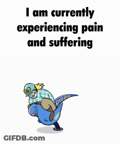 I Am Currently Experiencing Pain And Suffering Poster GIF